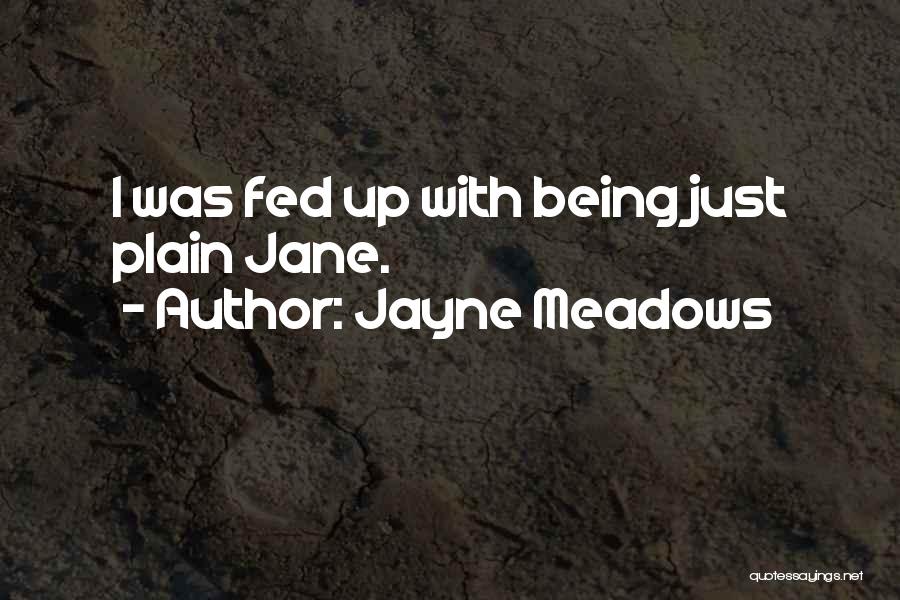 Jayne Meadows Quotes: I Was Fed Up With Being Just Plain Jane.