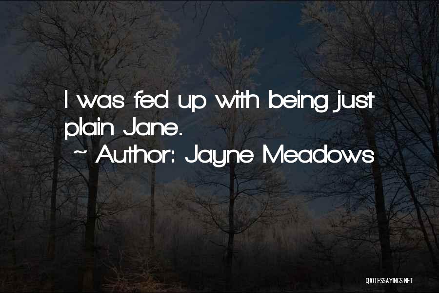 Jayne Meadows Quotes: I Was Fed Up With Being Just Plain Jane.