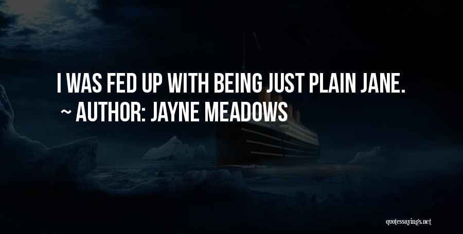 Jayne Meadows Quotes: I Was Fed Up With Being Just Plain Jane.