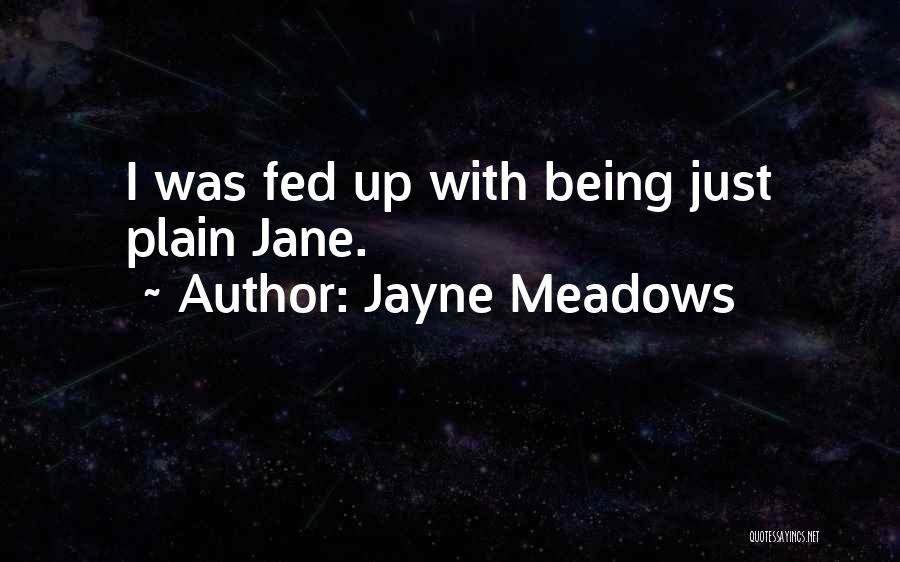 Jayne Meadows Quotes: I Was Fed Up With Being Just Plain Jane.