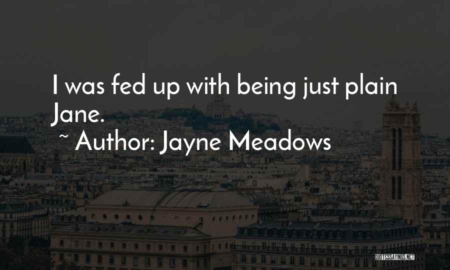 Jayne Meadows Quotes: I Was Fed Up With Being Just Plain Jane.