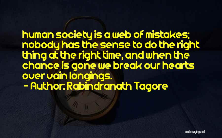Rabindranath Tagore Quotes: Human Society Is A Web Of Mistakes; Nobody Has The Sense To Do The Right Thing At The Right Time,