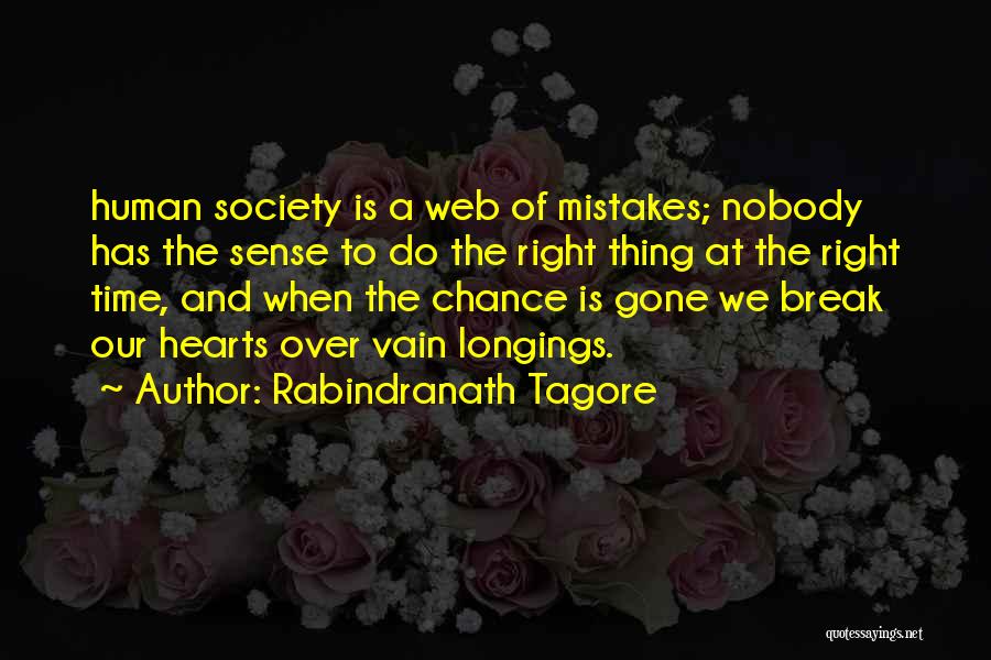 Rabindranath Tagore Quotes: Human Society Is A Web Of Mistakes; Nobody Has The Sense To Do The Right Thing At The Right Time,