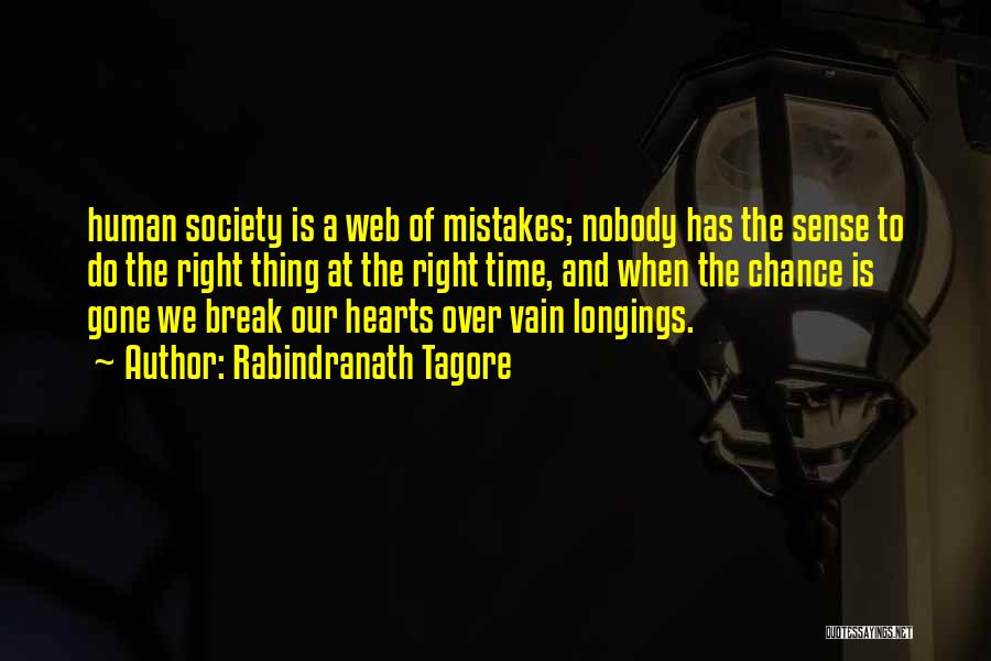 Rabindranath Tagore Quotes: Human Society Is A Web Of Mistakes; Nobody Has The Sense To Do The Right Thing At The Right Time,