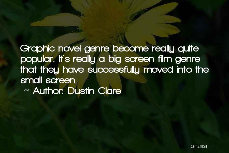 Dustin Clare Quotes: Graphic Novel Genre Become Really Quite Popular. It's Really A Big Screen Film Genre That They Have Successfully Moved Into