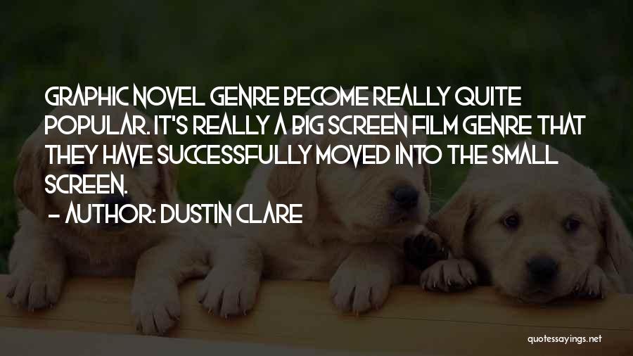 Dustin Clare Quotes: Graphic Novel Genre Become Really Quite Popular. It's Really A Big Screen Film Genre That They Have Successfully Moved Into