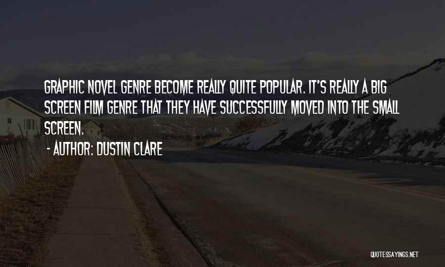 Dustin Clare Quotes: Graphic Novel Genre Become Really Quite Popular. It's Really A Big Screen Film Genre That They Have Successfully Moved Into