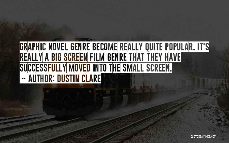 Dustin Clare Quotes: Graphic Novel Genre Become Really Quite Popular. It's Really A Big Screen Film Genre That They Have Successfully Moved Into