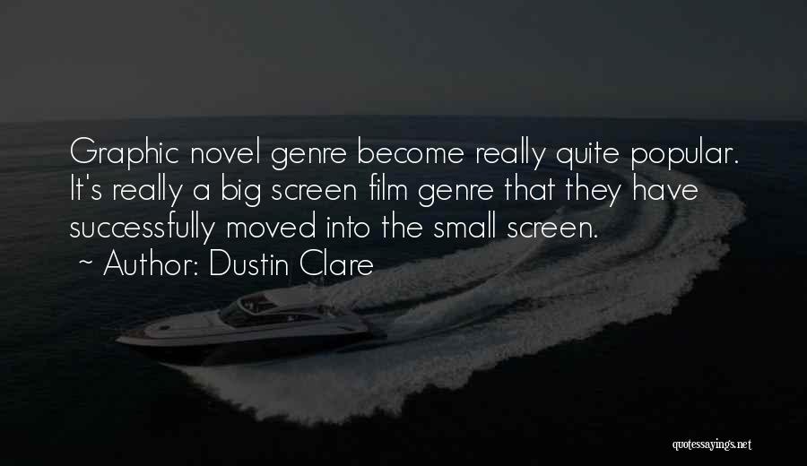Dustin Clare Quotes: Graphic Novel Genre Become Really Quite Popular. It's Really A Big Screen Film Genre That They Have Successfully Moved Into