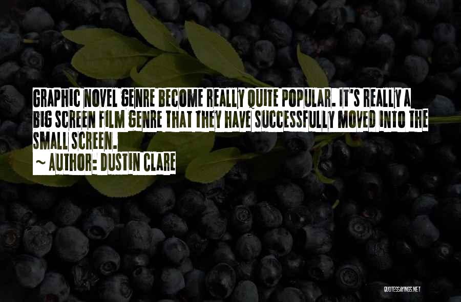 Dustin Clare Quotes: Graphic Novel Genre Become Really Quite Popular. It's Really A Big Screen Film Genre That They Have Successfully Moved Into