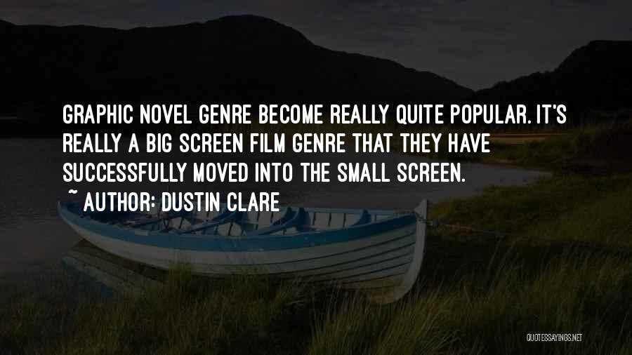 Dustin Clare Quotes: Graphic Novel Genre Become Really Quite Popular. It's Really A Big Screen Film Genre That They Have Successfully Moved Into
