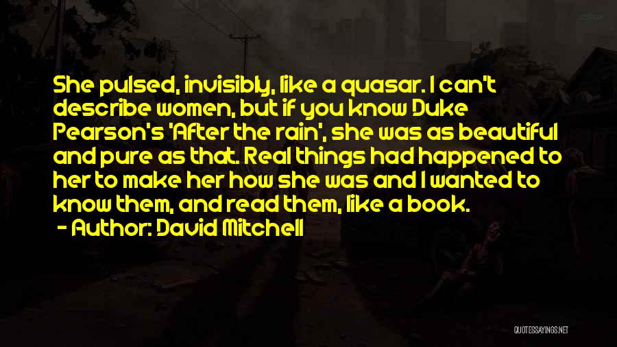 David Mitchell Quotes: She Pulsed, Invisibly, Like A Quasar. I Can't Describe Women, But If You Know Duke Pearson's 'after The Rain', She