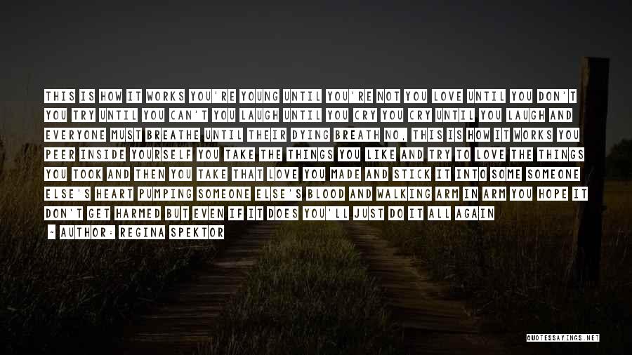 Regina Spektor Quotes: This Is How It Works You're Young Until You're Not You Love Until You Don't You Try Until You Can't