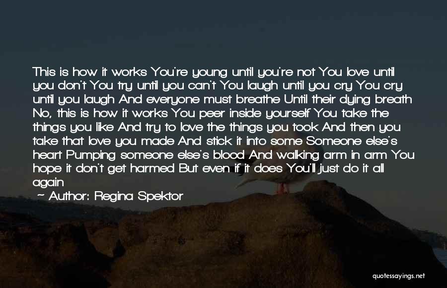 Regina Spektor Quotes: This Is How It Works You're Young Until You're Not You Love Until You Don't You Try Until You Can't