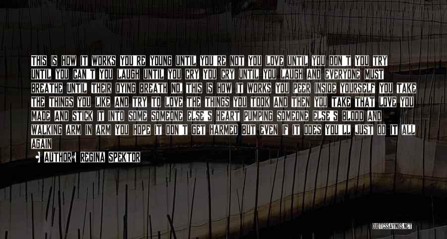 Regina Spektor Quotes: This Is How It Works You're Young Until You're Not You Love Until You Don't You Try Until You Can't