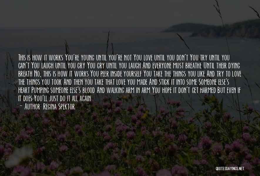 Regina Spektor Quotes: This Is How It Works You're Young Until You're Not You Love Until You Don't You Try Until You Can't