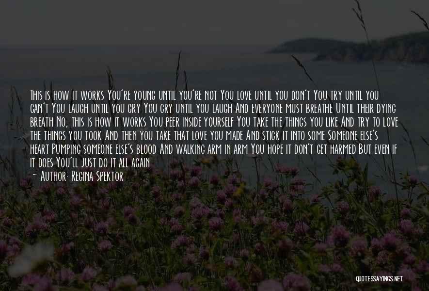 Regina Spektor Quotes: This Is How It Works You're Young Until You're Not You Love Until You Don't You Try Until You Can't