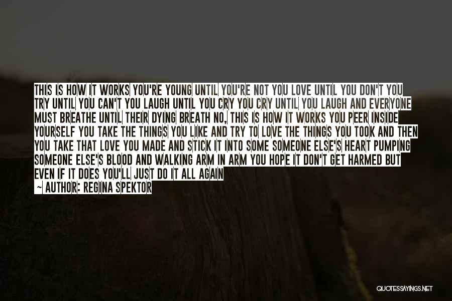 Regina Spektor Quotes: This Is How It Works You're Young Until You're Not You Love Until You Don't You Try Until You Can't