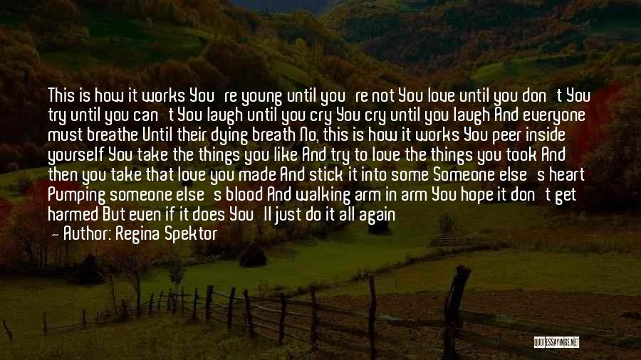 Regina Spektor Quotes: This Is How It Works You're Young Until You're Not You Love Until You Don't You Try Until You Can't