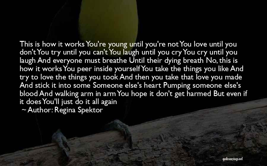Regina Spektor Quotes: This Is How It Works You're Young Until You're Not You Love Until You Don't You Try Until You Can't
