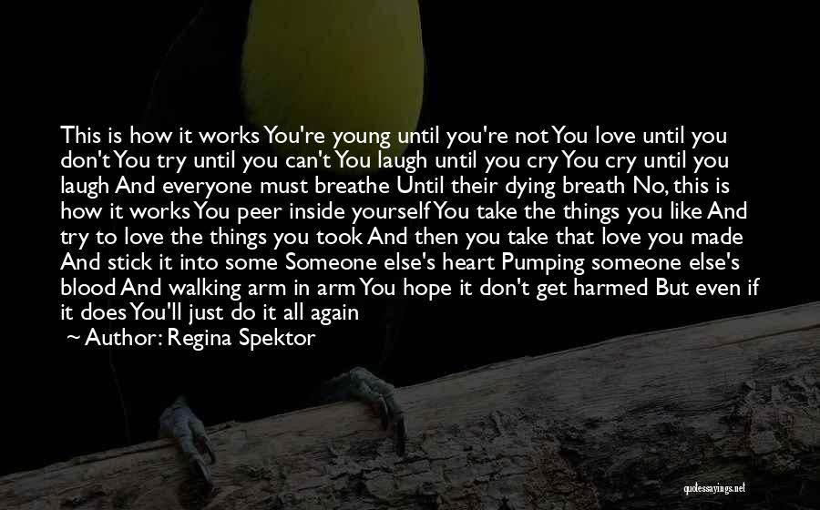 Regina Spektor Quotes: This Is How It Works You're Young Until You're Not You Love Until You Don't You Try Until You Can't