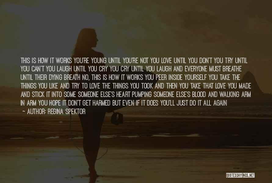 Regina Spektor Quotes: This Is How It Works You're Young Until You're Not You Love Until You Don't You Try Until You Can't