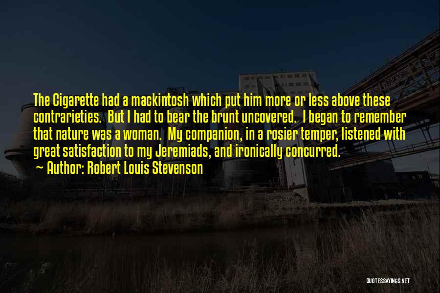 Robert Louis Stevenson Quotes: The Cigarette Had A Mackintosh Which Put Him More Or Less Above These Contrarieties. But I Had To Bear The