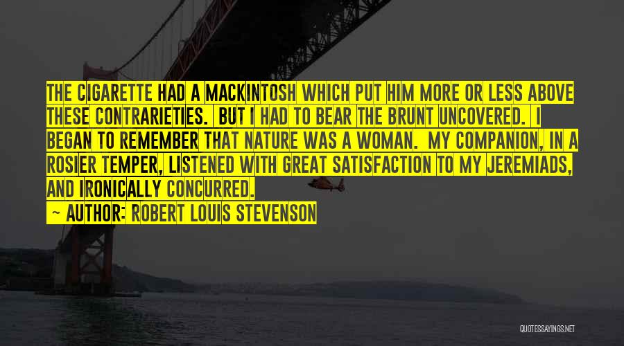 Robert Louis Stevenson Quotes: The Cigarette Had A Mackintosh Which Put Him More Or Less Above These Contrarieties. But I Had To Bear The