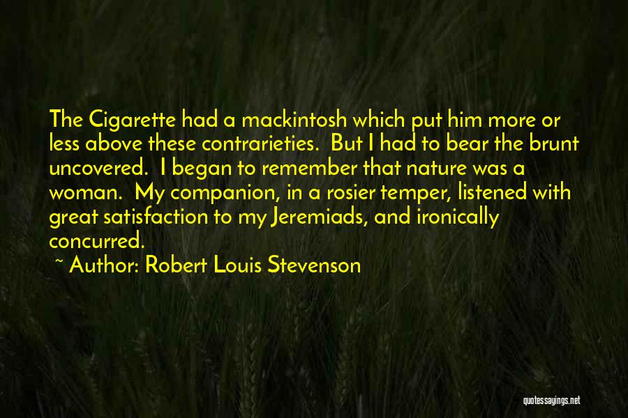 Robert Louis Stevenson Quotes: The Cigarette Had A Mackintosh Which Put Him More Or Less Above These Contrarieties. But I Had To Bear The