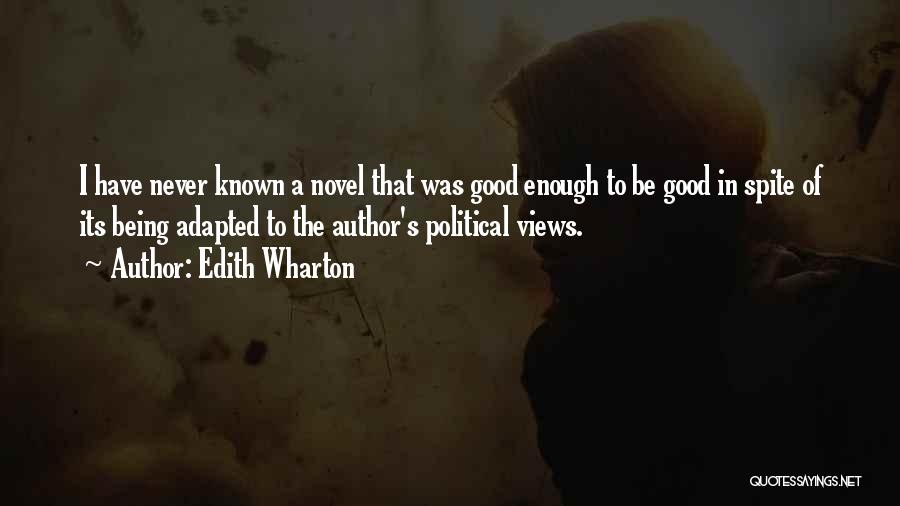 Edith Wharton Quotes: I Have Never Known A Novel That Was Good Enough To Be Good In Spite Of Its Being Adapted To