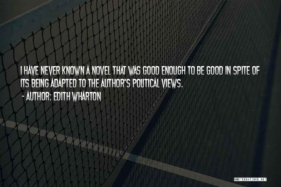 Edith Wharton Quotes: I Have Never Known A Novel That Was Good Enough To Be Good In Spite Of Its Being Adapted To