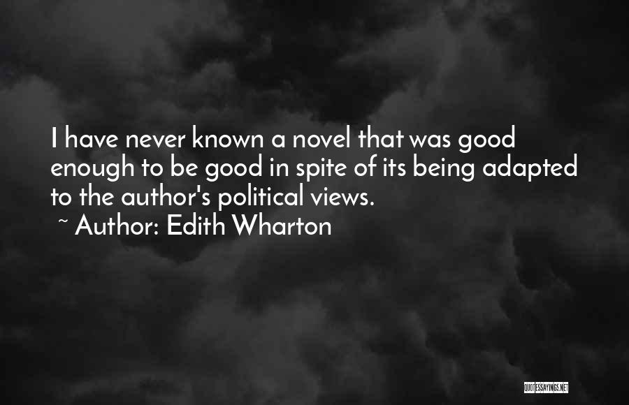 Edith Wharton Quotes: I Have Never Known A Novel That Was Good Enough To Be Good In Spite Of Its Being Adapted To