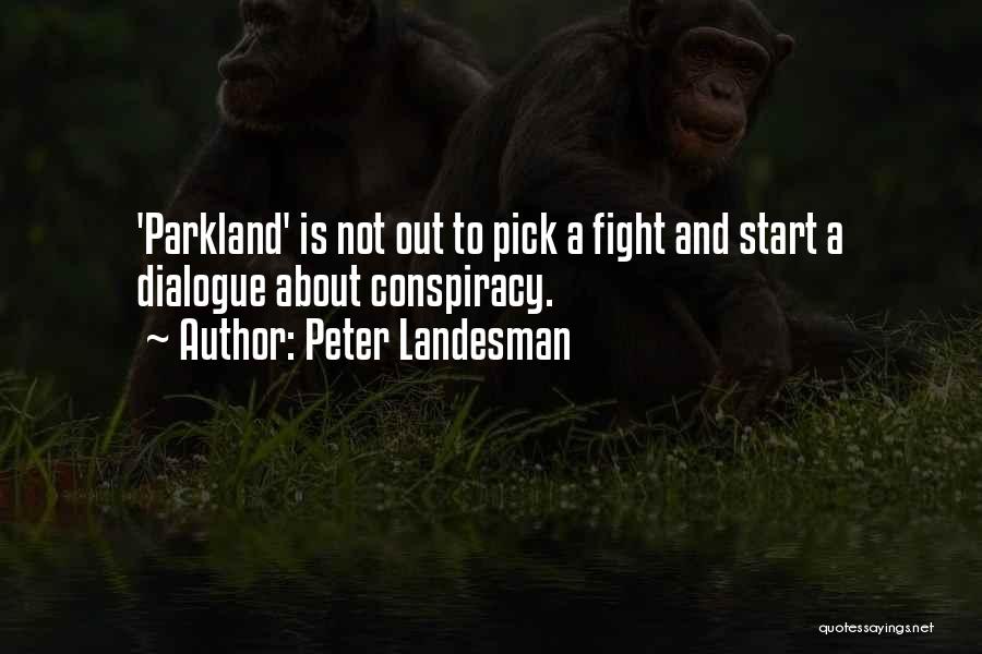 Peter Landesman Quotes: 'parkland' Is Not Out To Pick A Fight And Start A Dialogue About Conspiracy.