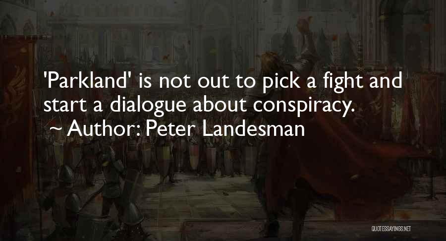 Peter Landesman Quotes: 'parkland' Is Not Out To Pick A Fight And Start A Dialogue About Conspiracy.