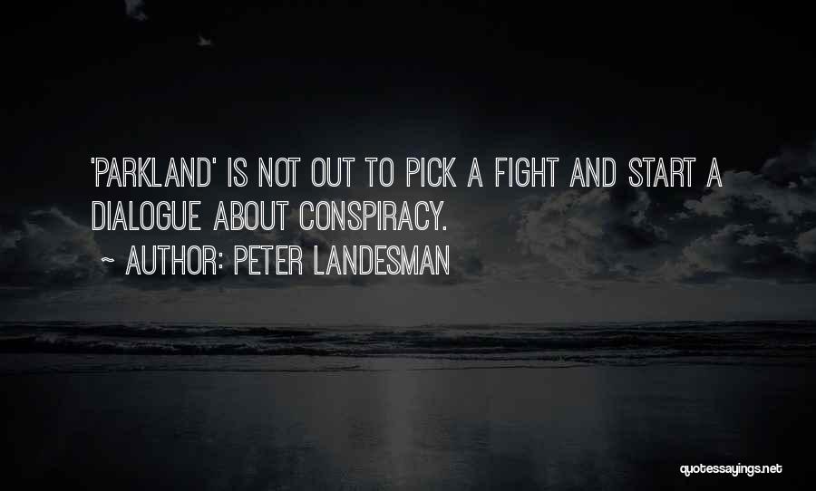 Peter Landesman Quotes: 'parkland' Is Not Out To Pick A Fight And Start A Dialogue About Conspiracy.