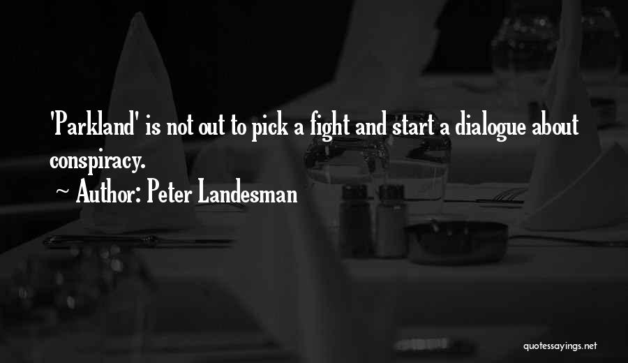 Peter Landesman Quotes: 'parkland' Is Not Out To Pick A Fight And Start A Dialogue About Conspiracy.
