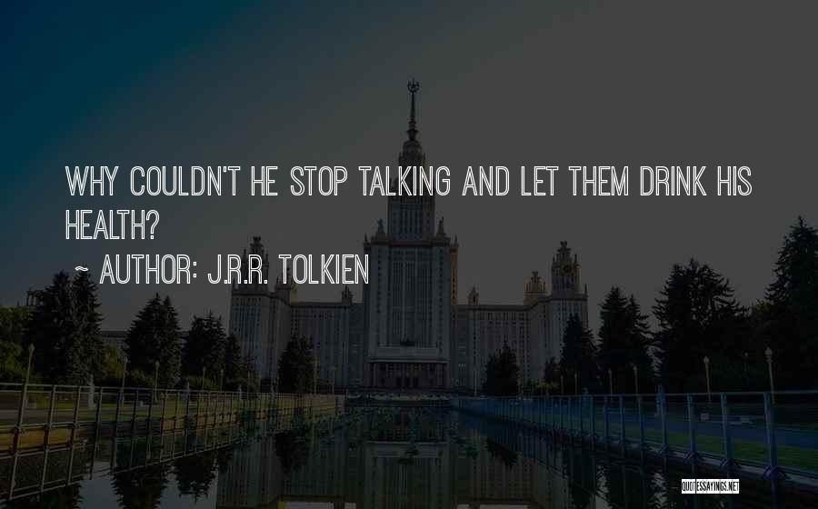 J.R.R. Tolkien Quotes: Why Couldn't He Stop Talking And Let Them Drink His Health?