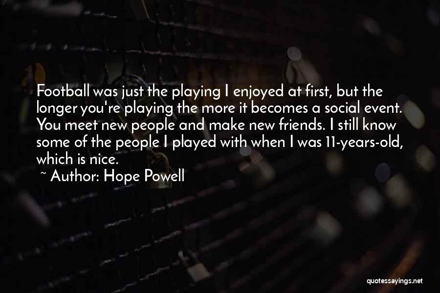 Hope Powell Quotes: Football Was Just The Playing I Enjoyed At First, But The Longer You're Playing The More It Becomes A Social