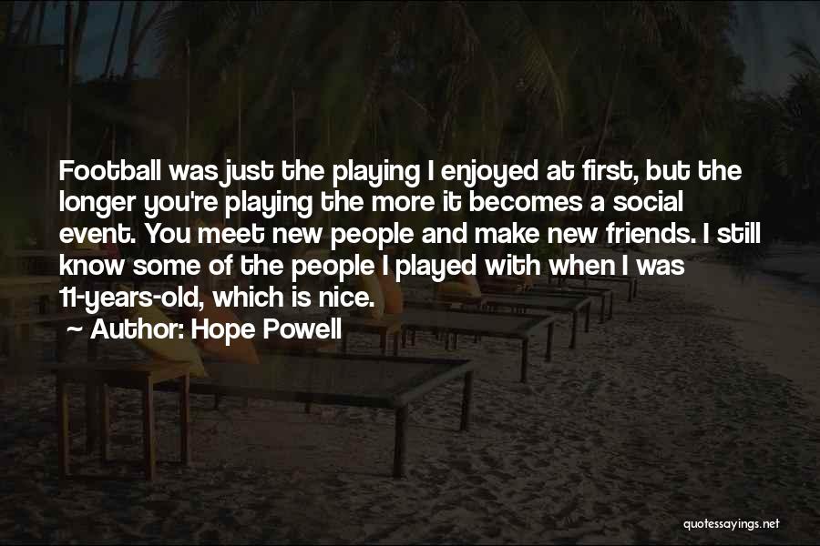 Hope Powell Quotes: Football Was Just The Playing I Enjoyed At First, But The Longer You're Playing The More It Becomes A Social