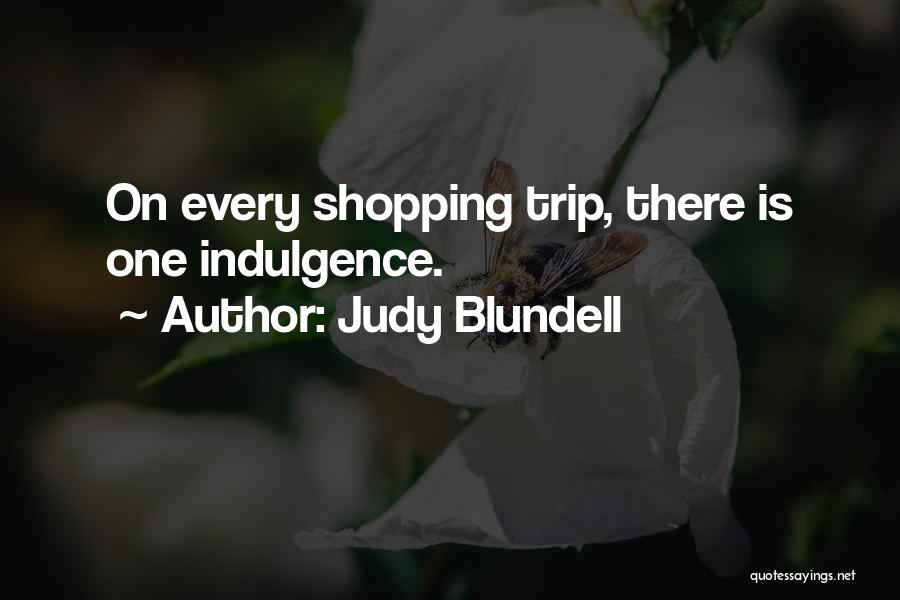 Judy Blundell Quotes: On Every Shopping Trip, There Is One Indulgence.