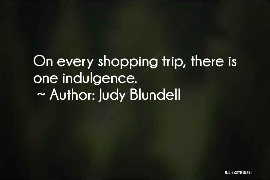 Judy Blundell Quotes: On Every Shopping Trip, There Is One Indulgence.