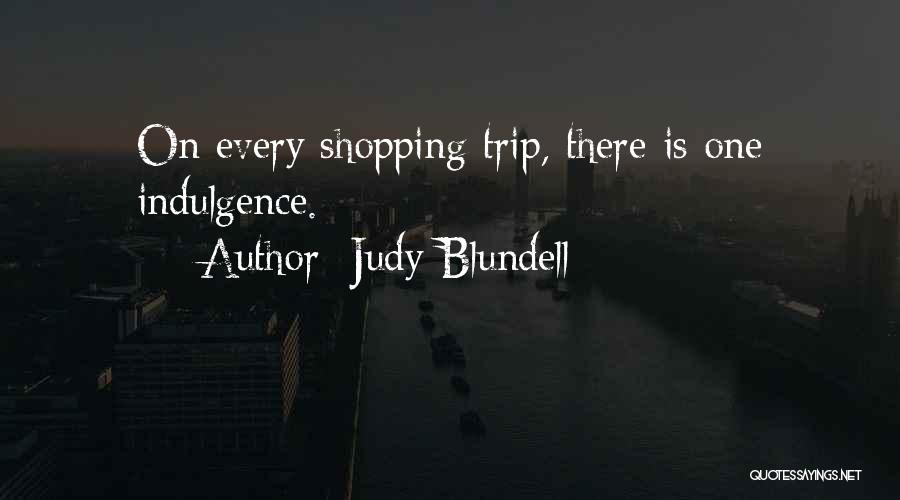 Judy Blundell Quotes: On Every Shopping Trip, There Is One Indulgence.