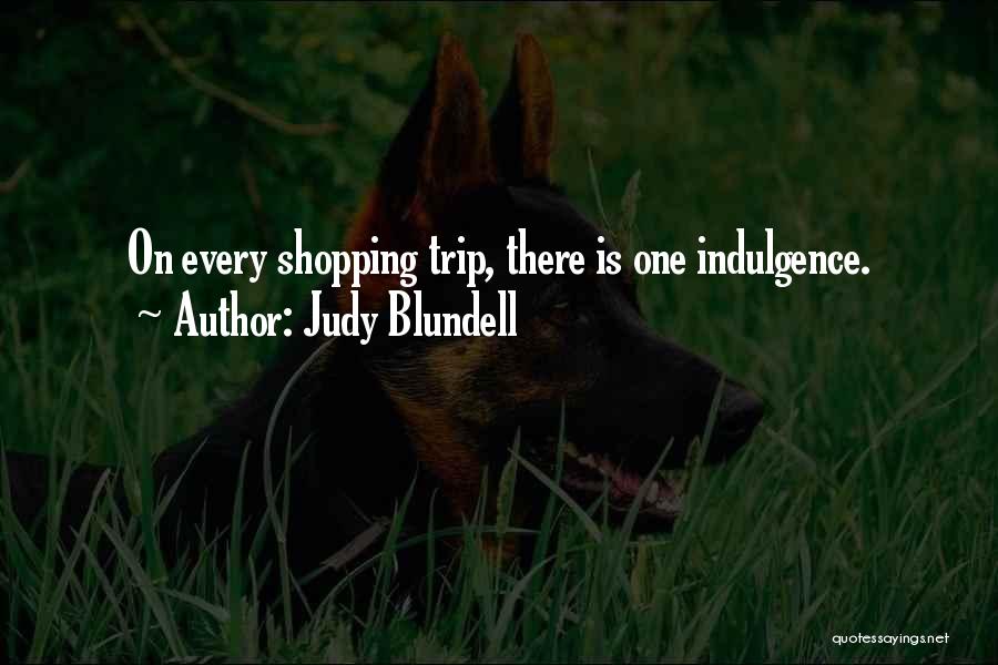 Judy Blundell Quotes: On Every Shopping Trip, There Is One Indulgence.