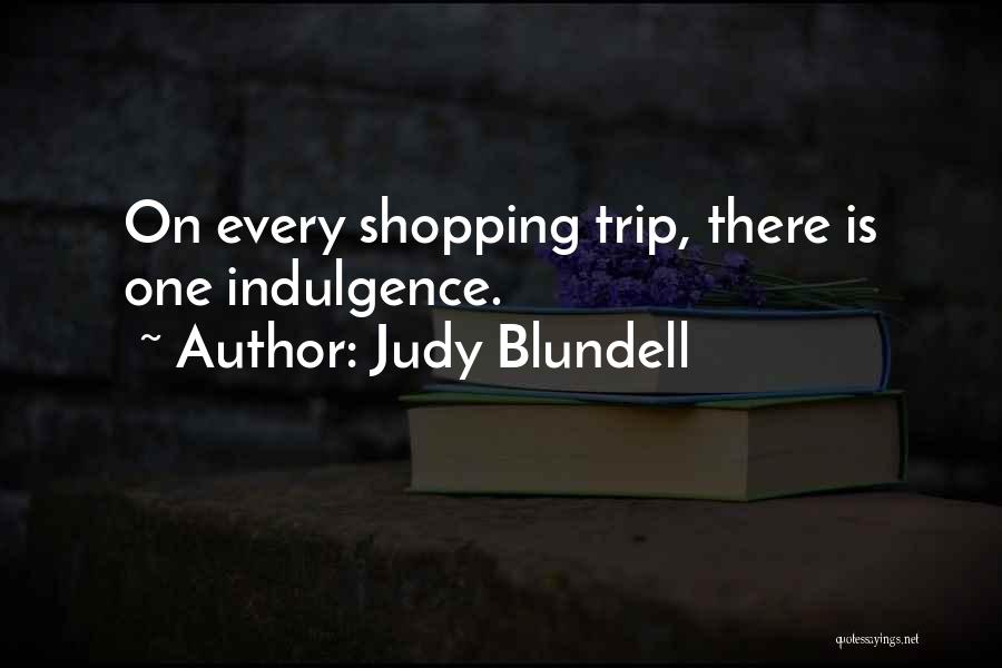 Judy Blundell Quotes: On Every Shopping Trip, There Is One Indulgence.