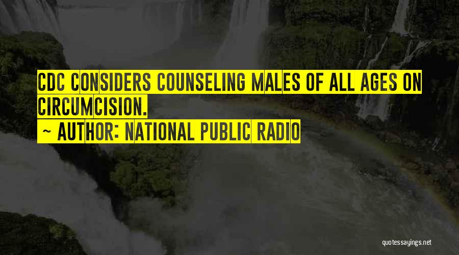 National Public Radio Quotes: Cdc Considers Counseling Males Of All Ages On Circumcision.