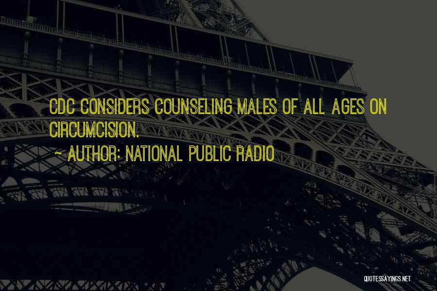 National Public Radio Quotes: Cdc Considers Counseling Males Of All Ages On Circumcision.