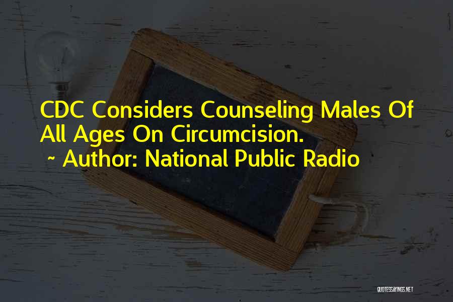 National Public Radio Quotes: Cdc Considers Counseling Males Of All Ages On Circumcision.