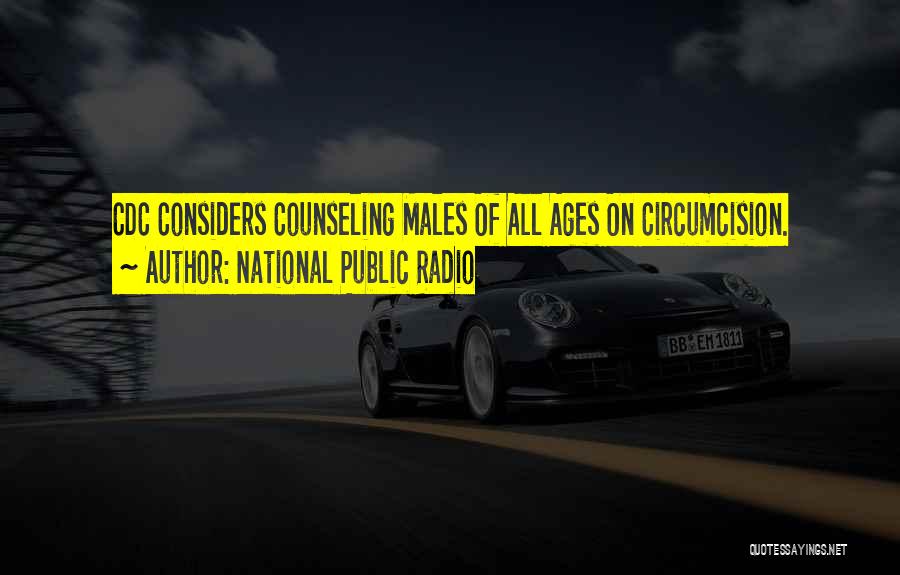 National Public Radio Quotes: Cdc Considers Counseling Males Of All Ages On Circumcision.