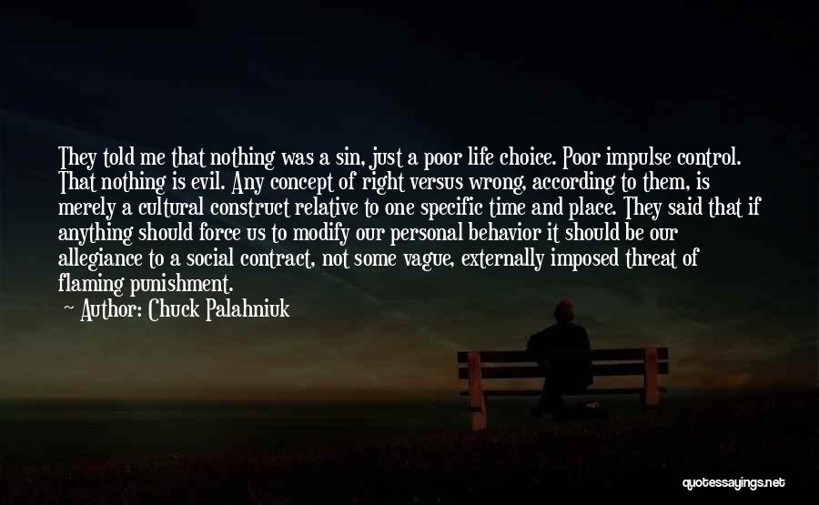 Chuck Palahniuk Quotes: They Told Me That Nothing Was A Sin, Just A Poor Life Choice. Poor Impulse Control. That Nothing Is Evil.