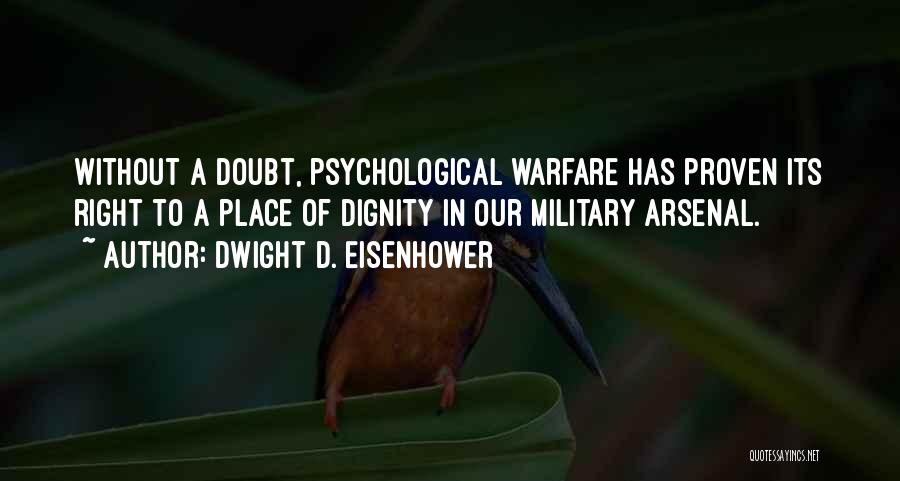 Dwight D. Eisenhower Quotes: Without A Doubt, Psychological Warfare Has Proven Its Right To A Place Of Dignity In Our Military Arsenal.